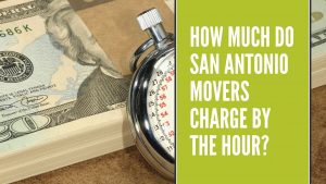 Read more about the article How much do San Antonio Movers charge by the Hour?