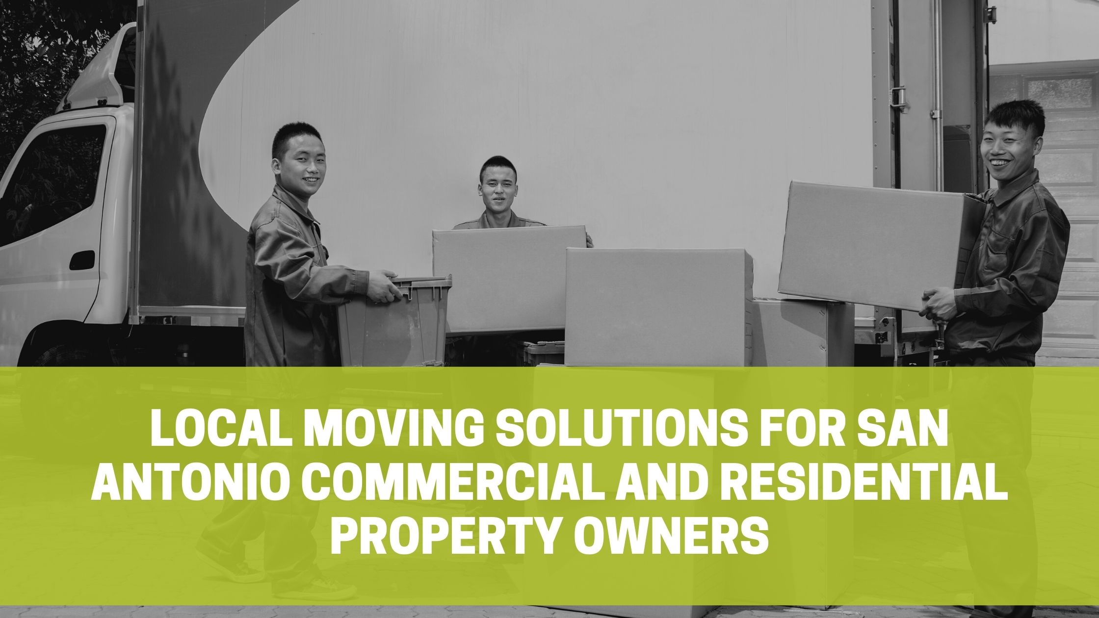 Read more about the article Local Moving Solutions for San Antonio Commercial and Residential Property Owners