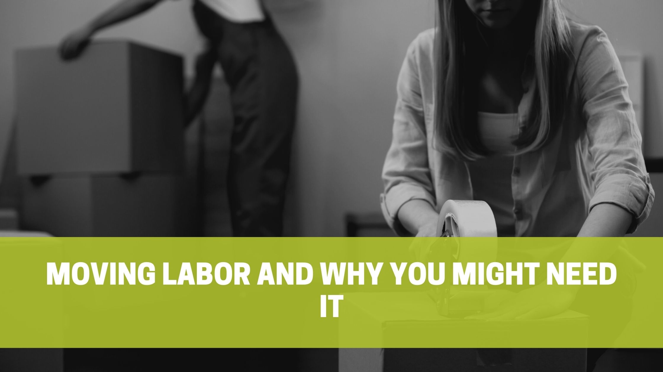 You are currently viewing Moving Labor and why You might need it
